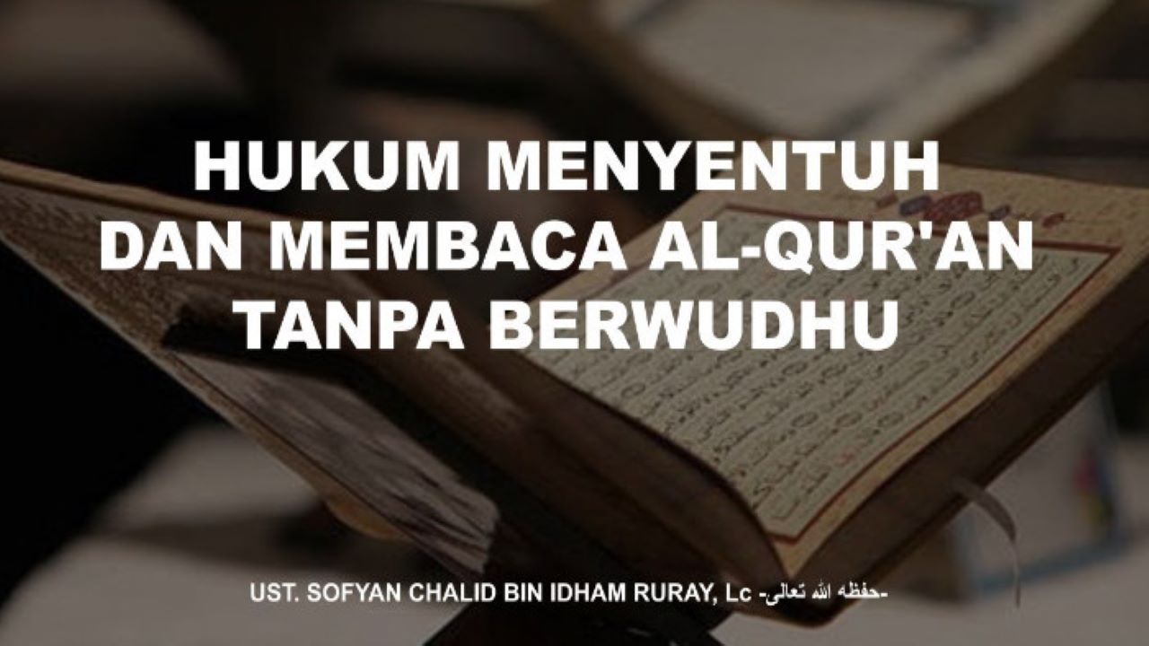 Apakah Berd0sa Jika Membaca Menyentuh Al-Quran Tanpa Wudhu? Ini Jawapan